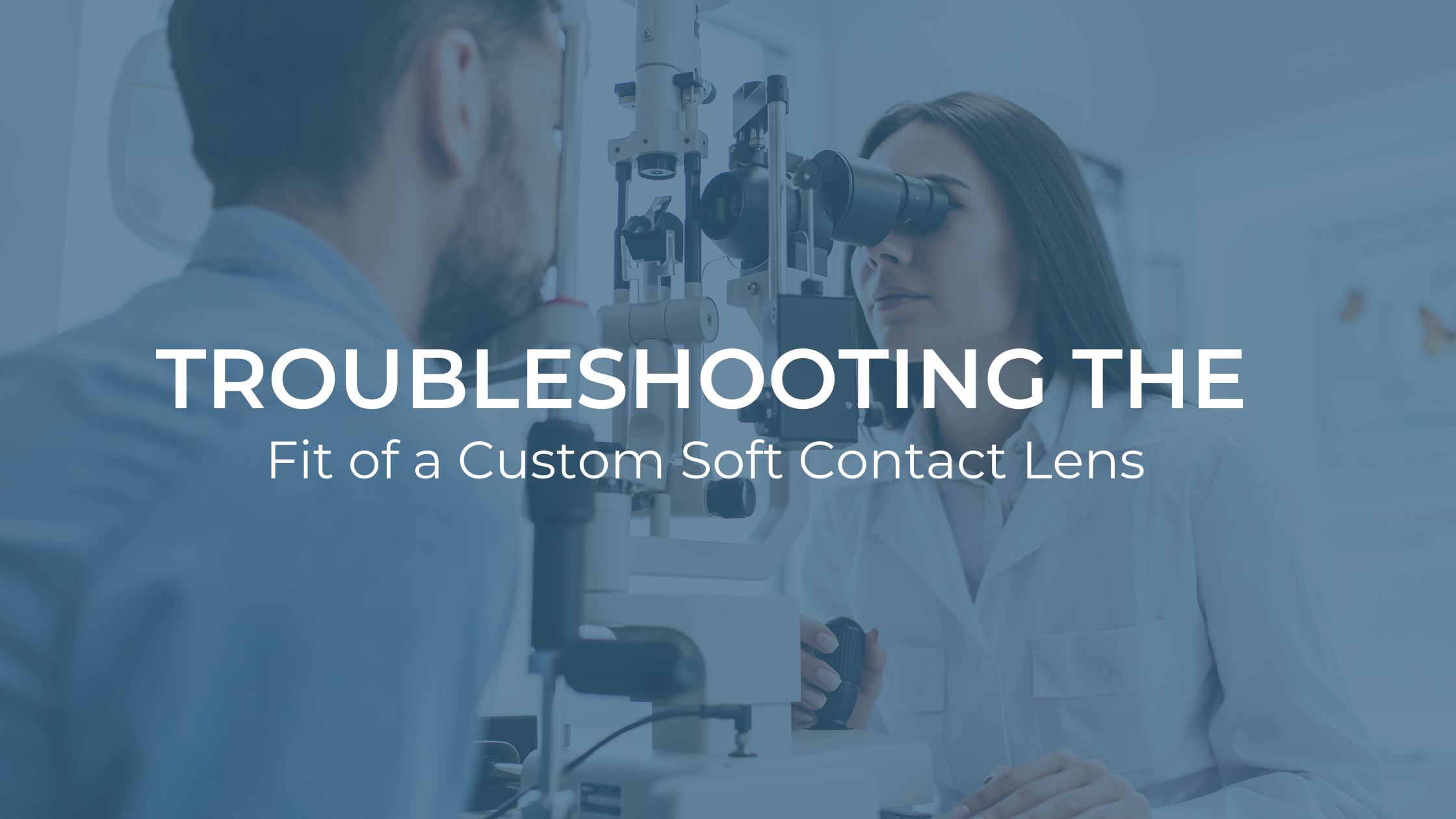 Trouble-shooting the Fit of a Custom Soft Contact Lens